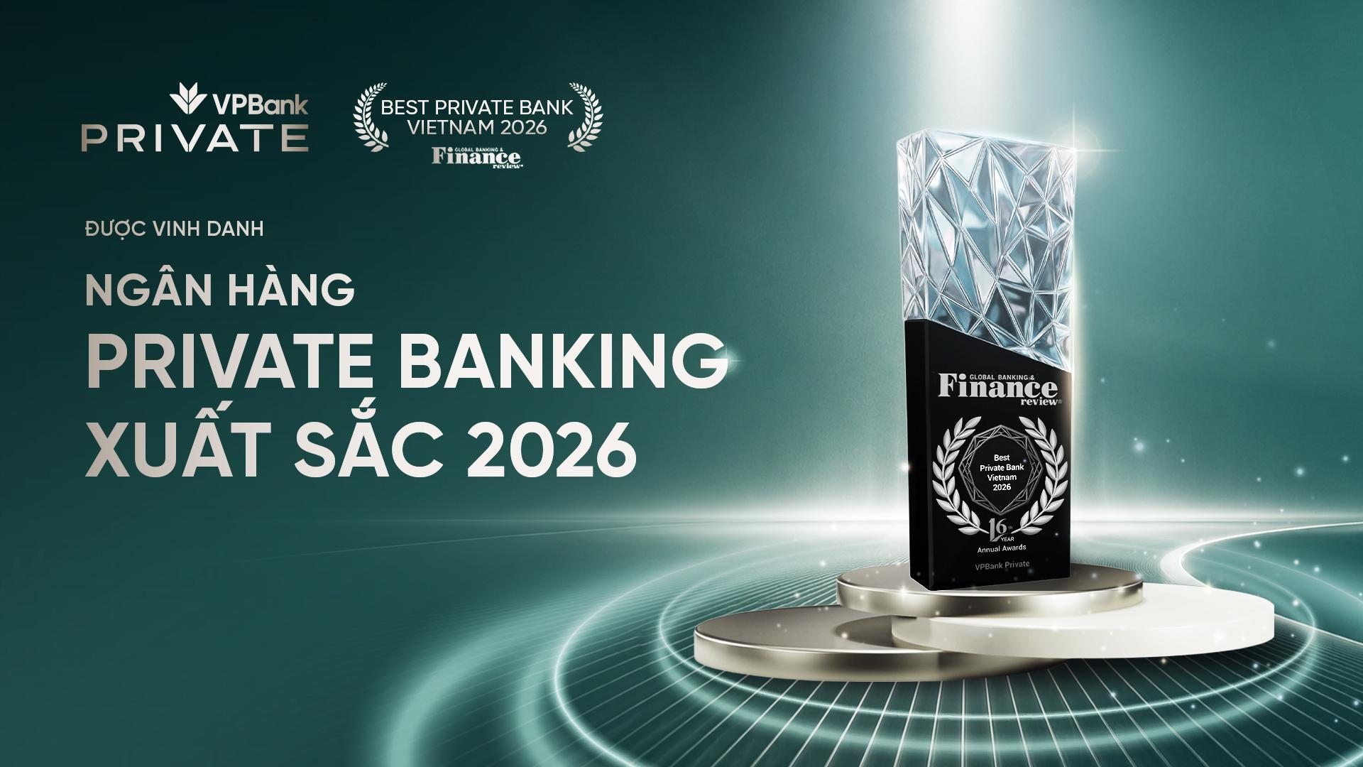 VPBank Private được Global Banking & Finance Review vinh danh "Ngân hàng Private Banking xuất sắc năm 2026" VPBank Private được Global Banking & Finance Review vinh danh "Ngân hàng Private Banking xuất sắc năm 2026"