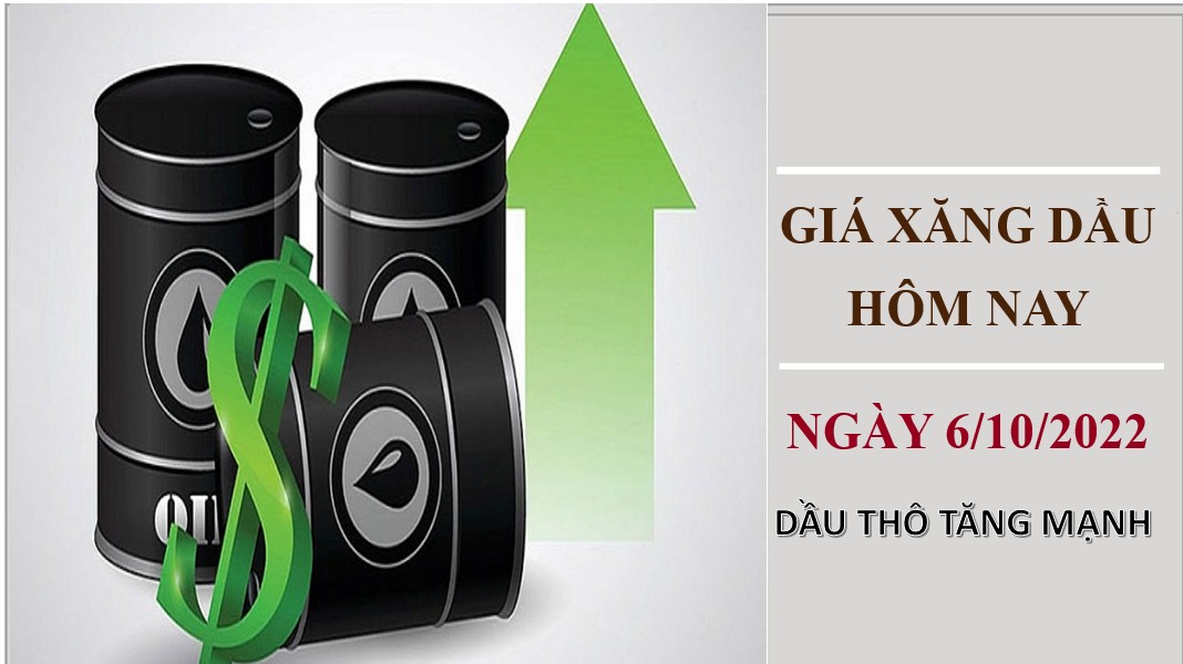 Giá xăng dầu hôm nay 6/10/2022: Dầu thô tiếp đà tăng mạnh
