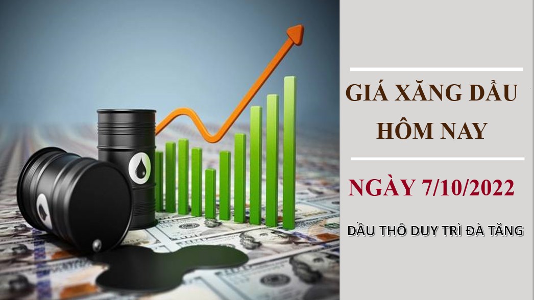 Giá xăng dầu hôm nay 7/10/2022: Dầu thô tiếp tục tăng