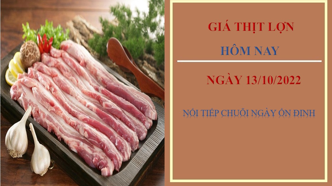 Giá thịt lợn hôm nay 13/10/2022: Nối tiếp chuỗi ngầy ổn định