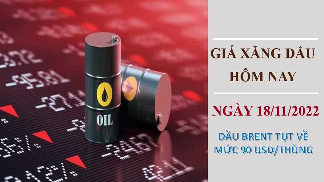 Giá xăng dầu hôm nay 18/11/2022: Dầu Brent tụt về mức 90 USD/thùng