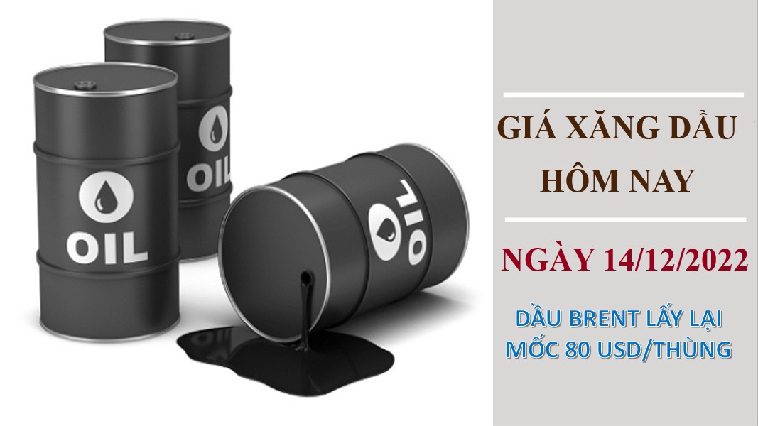 Giá xăng dầu hôm nay 14/12/2022: Dầu Brent lấy lại mốc 80 USD/thùng