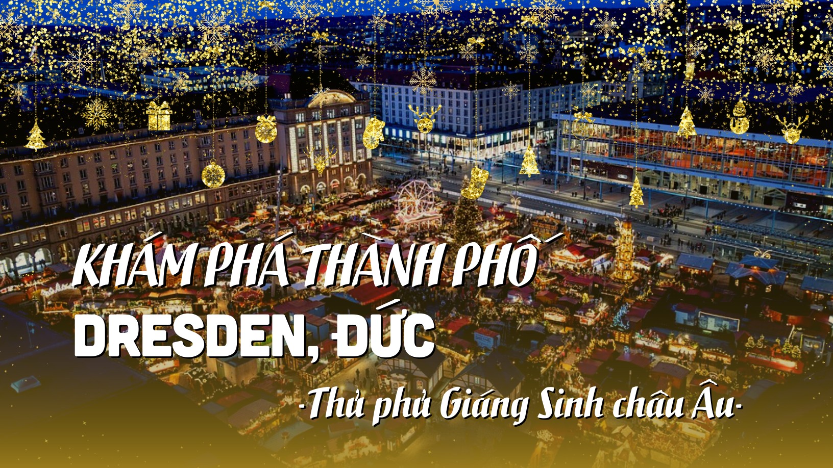 Khám phá thành phố Dresden, Đức - Thủ phủ Giáng Sinh châu Âu