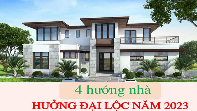Năm 2023 có 4 hướng nhà hưởng đại lộc, càng ở càng dễ phát tài