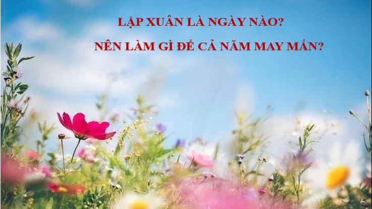 Lập Xuân năm 2023 nên làm gì để tận dụng may mắn trong thời điểm đất trời vượng cát khí?