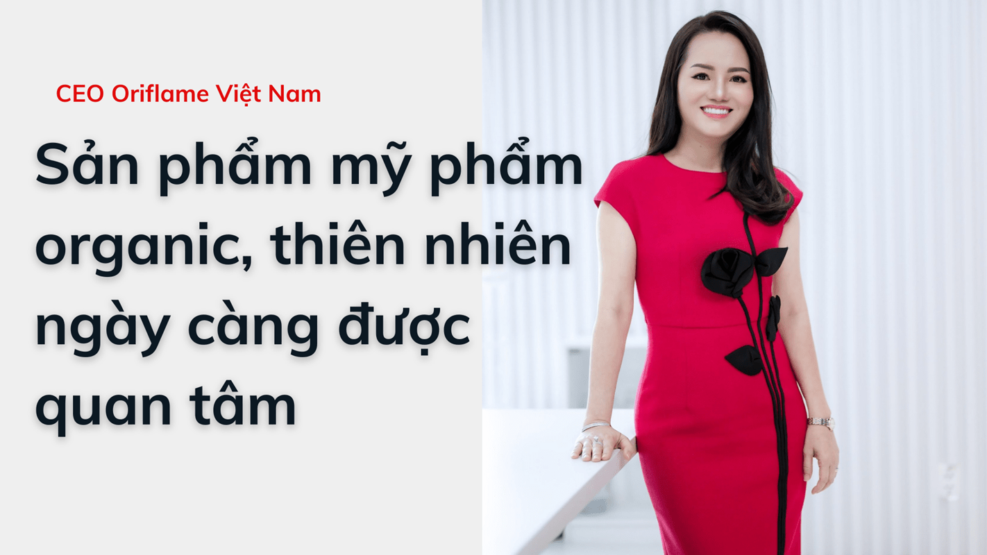 CEO Oriflame Việt Nam: Sản phẩm mỹ phẩm organic, thiên nhiên ngày càng được quan tâm CEO Oriflame Việt Nam: Sản phẩm mỹ phẩm organic, thiên nhiên ngày càng được quan tâm