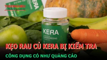 Kẹo rau củ KERA bị kiểm tra, công dụng có như quảng cáo