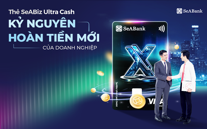Thẻ SeABiz Ultra Cash của SeABank: “Lợi ích kép” cho doanh nghiệp