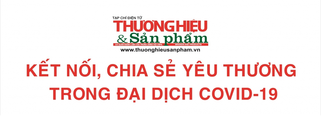 Tạp chí điện tử Thương hiệu và Sản phẩm kết nối, chia sẻ yêu thương trong đại dịch Covid-19