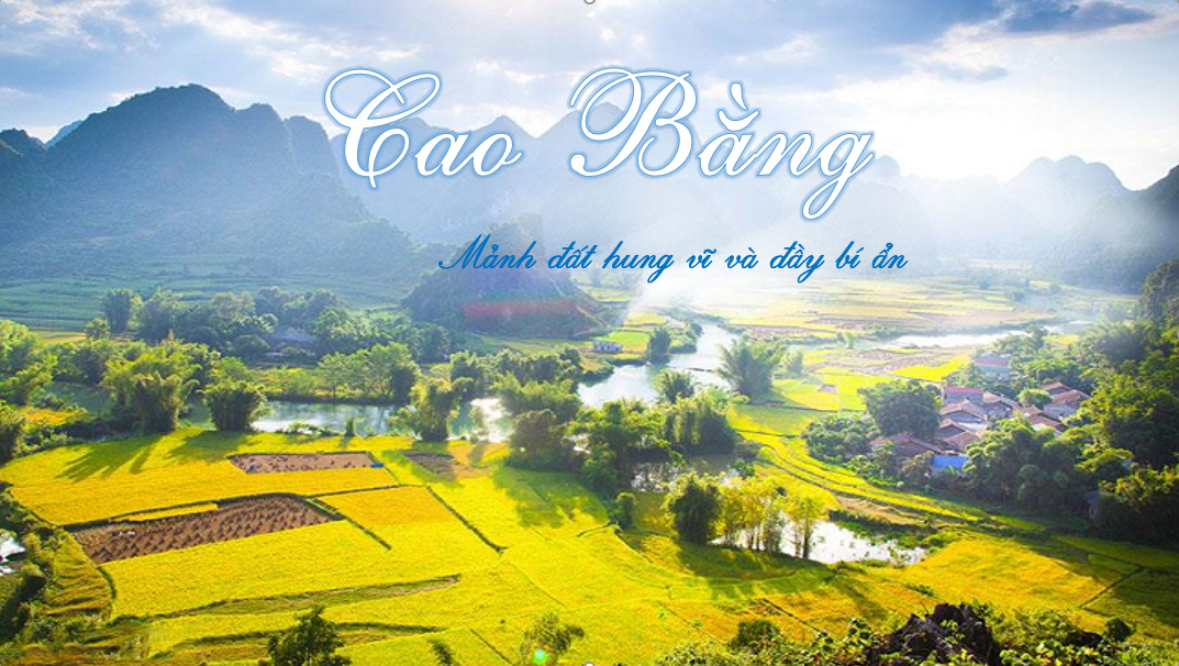 Về thăm Cao Bằng - mảnh đất địa linh nhân kiệt ở vùng Đông Bắc