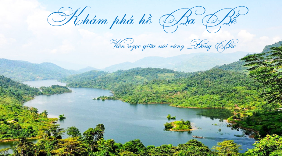 Khám phá hồ Ba Bể - Viên ngọc giữa núi rừng Đông Bắc