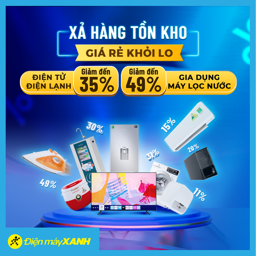 Bản tin khuyến mại ngày 23/3: Điện tử, điện lạnh và đồ gia dụng giảm đến 35% - 49% tại Điện máy Xanh